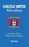 Carlisle United Miscellany: Cumbrians Trivia, History, Facts & STATS - Andy Hall