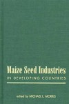 Maize Seed Industries in Developing Countries - Michael L. Morris