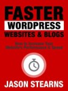 Faster WordPress Websites & Blogs: How to Increase Your Website's Performance & Speed (Practical Online Marketing Series) - Jason Stearns