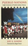 Pueblo Nations: Eight Centuries of Pueblo Indian History - Joe S. Sando