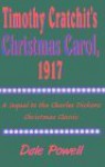 Timothy Cratchit's Christmas Carol, 1917 - Charles Dickens, Dale Powell