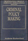 Criminal Policy Making - Andrew Rutherford