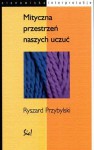 Mityczna przestrzeń naszych uczuć - Ryszard Przybylski