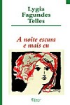 A Noite Escura e Mais Eu: Contos - Lygia Fagundes Telles