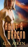 About a Dragon - G.A. Aiken