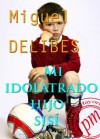 Mi idolatrado hijo Sisí (Spanish Edition) - Miguel Delibes