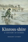 Kinross-Shire: A Century of Stories - Margaret Cuthbert