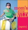 Mom's Going Wild (Again) - Sourcebooks Inc