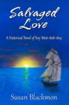 Salvaged Love: A historical novel of Key West 1828-1829 - Susan Blackmon