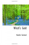 Witch's Gold - Hamlin Garland