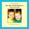 Ben, Billy, And The Birdhouse: The Sound Of B (Phonics Friends) - Cecilia Minden, Joanne D. Meier