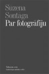 Par fotogrāfiju - Susan Sontag, Ieva Kolmane