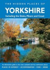 The Hidden Places of Yorkshire: Including the Dales, Moors and Coast - David Gerrard