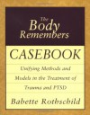 The Body Remembers Casebook: Unifying Methods and Models in the Treatment of Trauma and PTSD (Norton Professional Books) - Babette Rothschild