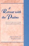 A Retreat with the Psalms: Resources for Personal and Communal Prayer - John C. Endres, Elizabeth Liebert