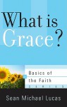What Is Grace? (Basics of the Faith) - Sean Michael Lucas