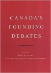 Canada's Founding Debates - Ian Gentles, Janet Ajzenstat, Paul Romney