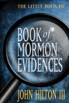 The Little Book of Book of Mormon Evidences - John Hilton III