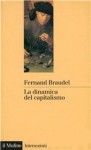 La dinamica del capitalismo - Fernand Braudel, Giuliana Gemelli, Alberto Tenenti