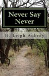 Never Say Never - H. Leigh Aubrey