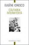 Cautarea intermitenta - Eugène Ionesco