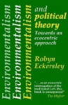 Environmentalism and Political Theory: Toward an Ecocentric Approach - Robyn Eckersley