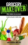 Grocery Makeover: Small Changes for Big Results - Julie Feldman