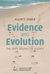 Evidence and Evolution: The Logic Behind the Science - Elliott Sober