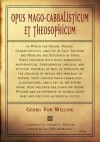 Opus Mago-Cabbalisticum Et Theosophicum: In Which the Origin, Nature, Characteristics, and Use of Salt, Sulfur and Mercury Are Described in Three Parts Together with Much Wonderful Mathematical - Georg Von Welling, Joseph G McVeigh, Lon Milo DuQuette
