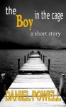 The Boy In the Cage: A Short Story - Daniel Powell