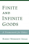 Finite and Infinite Goods: A Framework for Ethics - Robert Merrihew Adams