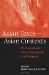 Asian Texts - Asian Contexts: Encounters With Asian Philosophies and Religions (SUNY series in Asian Studies Development) - David Jones, E. R. Klein