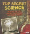 Top Secret Science: Projects You Aren't Supposed to Know about - Jennifer Swanson