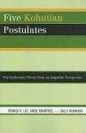 Five Kohutian Postulates: Psychotherapy Theory from an Empathic Perspective - Ronald R. Lee