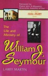 The Life and Ministry of William J. Seymour: And a History of the Azusa Street Revival (The complete Azusa street library) - Larry Martin, John A. Kilpatrick