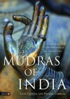 Mudras of India: A Comprehensive Guide to the Hand Gestures of Yoga and Indian Dance - Cain Carroll, Revital Carroll