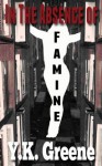 In the Absence of Famine (Four Horsemen, #2) - Y.K. Greene