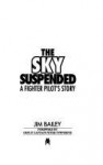 The Sky Suspended: A Fighter Pilot's Story - Jim Bailey