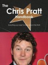 The Chris Pratt Handbook - Everything You Need to Know about Chris Pratt - Emily Smith