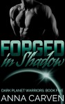 Forged in Shadow (Dark Planet Warriors Book 5) - Anna Carven