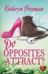 Do Opposites Attract? - Kathryn Freeman