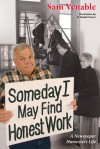 Some Day I May Find Honest Work: A Newspaper Humorist's Life - Sam Venable