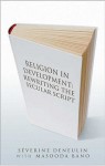 Religion in Development: Rewriting the Secular Script - Severine Deneulin, Masooda Bano, Severine Deneulin