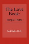 The Love Book: Simple Truths - Fred Bader