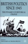 British Politics Since 1945: The Dynamics of Historical Change - Simon James, Virginia Preston