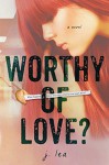 Worthy of Love? - J. Lea, Najla Qamber Designs, TCB Editing Services