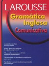 Gramatica Inglesa Comunicativa - Editors of Larousse (Mexico)