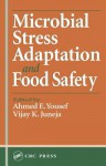 Microbial Stress Adaptation and Food Safety - John Alfred Williams