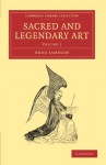 Sacred and Legendary Art (Cambridge Library Collection - Art and Architecture) (Volume 1) - Anna Jameson
