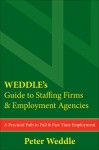 WEDDLE's Guide to Staffing Firms & Employment Agencies: A Practical Path to Full & Part Time Employment - Peter Weddle